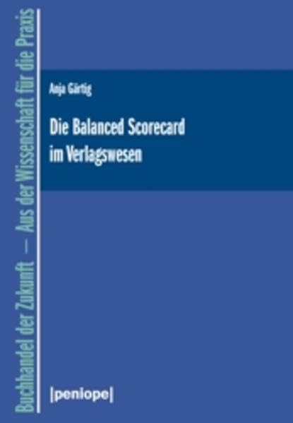 Die Balanced Scorecard im Verlagswesen (Buchhandel der Zukunft - Aus der Wissenschaft für die Praxis) Law