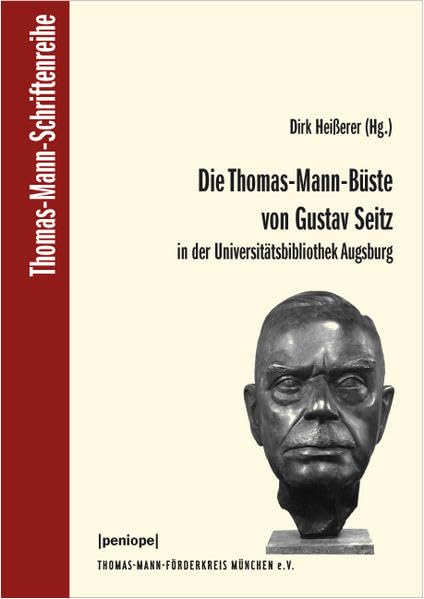 Die Thomas-Mann-Büste von Gustav Seitz: in der Universitätsbibliothek Augsburg (Thomas-Mann-Schriftenreihe) Contemporary literature