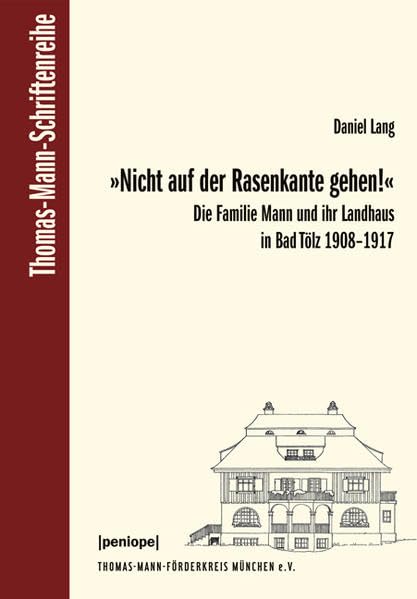 "Nicht auf der Rasenkante gehen!": Die Familie Mann und ihr Landhaus in Bad Tölz 1908-1917 (Thomas-Mann-Schriftenreihe) Contemporary literature Books