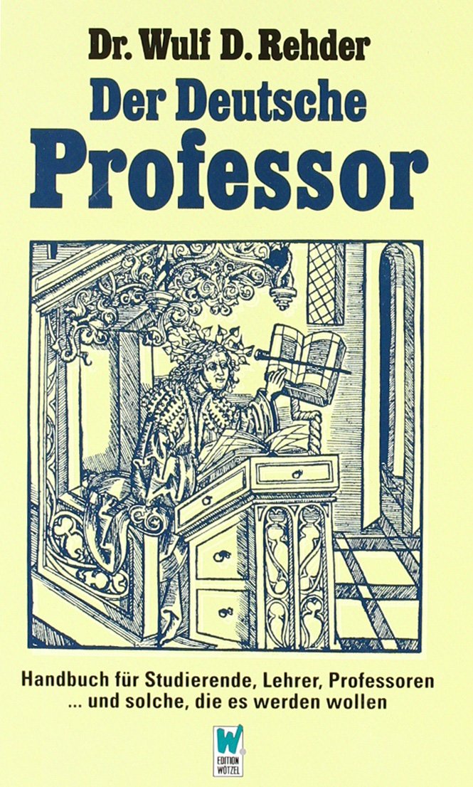 Der deutsche Professor: Handbuch für Studierende, Lehrer und Professoren General education