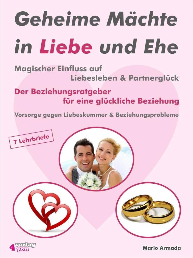 Geheime Mächte in Liebe und Ehe. Magischer Einfluss auf Liebesleben & Partnerglück. Der Beziehungsratgeber für eine glückliche Beziehung. Vorsorge gegen Liebeskummer & Beziehungsprobleme. Business, Finance & Career