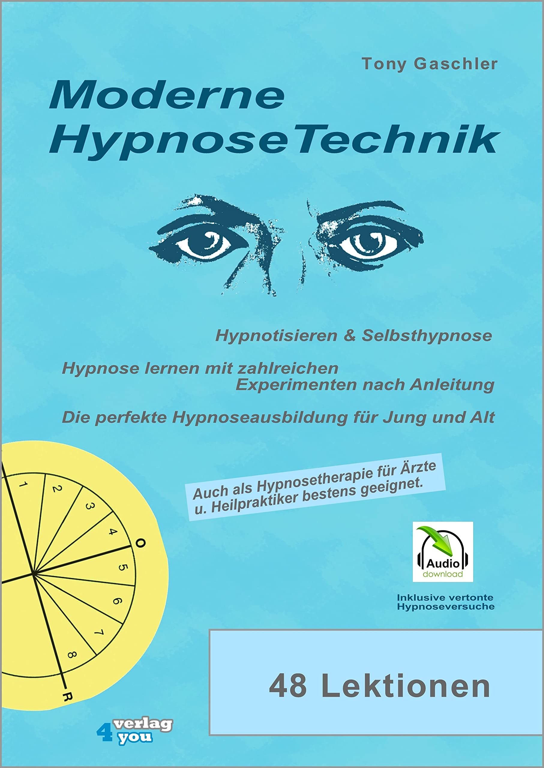 Moderne Hypnosetechnik. Hypnotisieren & Selbsthypnose. Hypnose lernen mit zahlreichen Experimenten nach Anleitung. Die perfekte Hypnoseausbildung für Jung und Alt. Business, Finance & Career