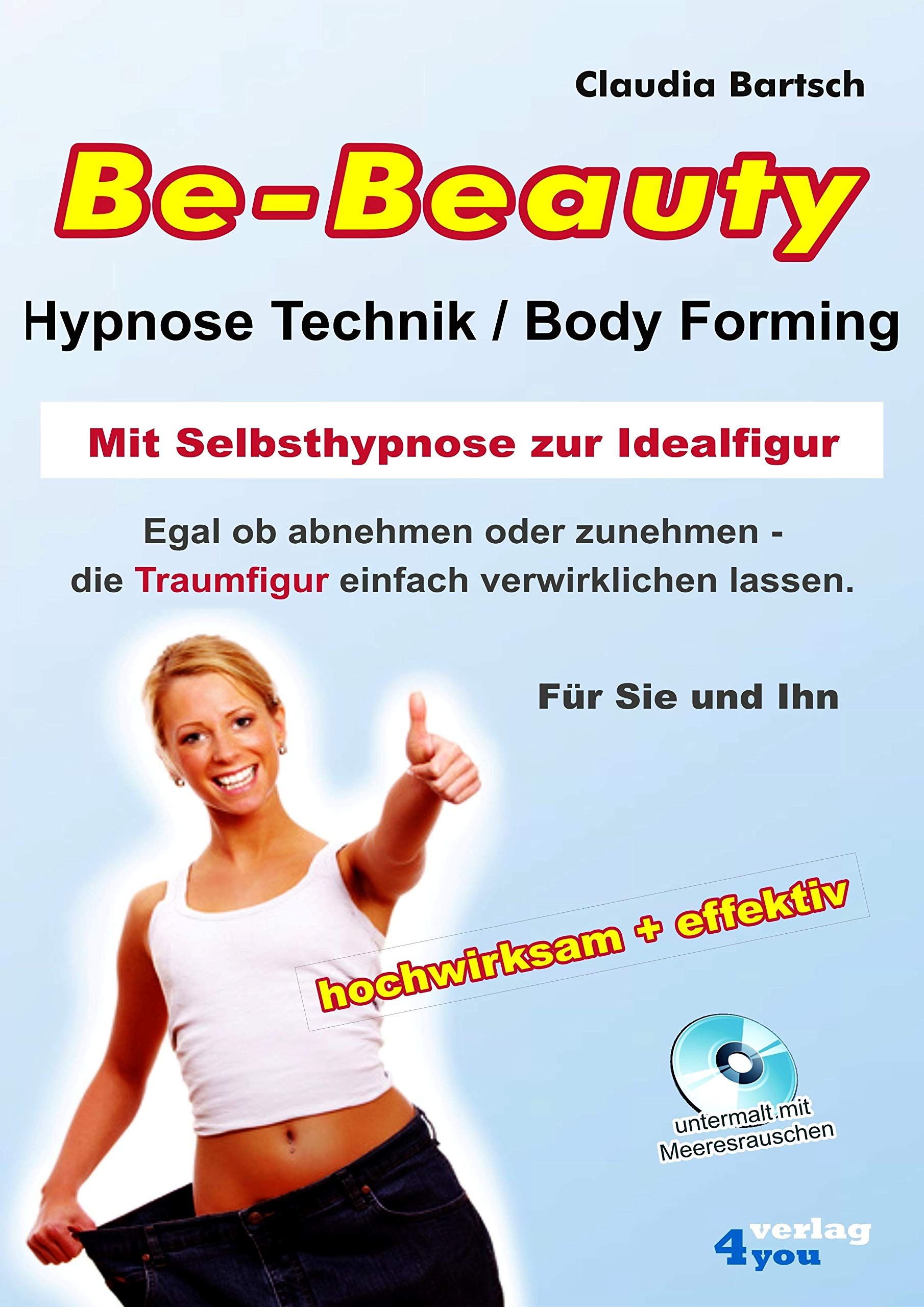 Be-Beauty Hypnose Technik / Body Forming. Mit Selbsthypnose zur Idealfigur. Egal ob abnehmen oder zunehmen - die Traumfigur einfach verwirklichen lassen Leisure, Home & Garden