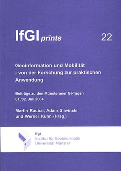 Geoinformation und Mobilität - von der Forschung zur praktischen Anwendung: Beiträge zu den Münsteraner GI-Tagen 01./02. Juli 2004 (IfGI-Prints) Business & Technology