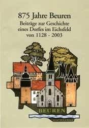 875 Jahre Beuren - Beiträge zur Geschichte eines Dorfes im Eichsfeld von 1128-2003 Politics & History