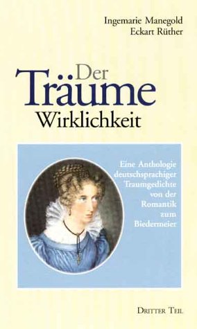 Der Träume Wirklichkeit: Eine Anthologie deutschsprachiger Traumgedichte von der Romantik zum Biedermeier. Hölderlin - Novalis - Droste-Hülshoff - Möricke. Dritter Teil Books