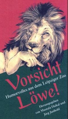 Vorsicht Löwe!: Humorvolles aus dem Leipziger Zoo Fiction