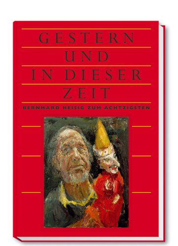 Gestern und in dieser Zeit: Festschrift zum 80. Geburtstag von Bernhard Heisig Film, Art & Culture