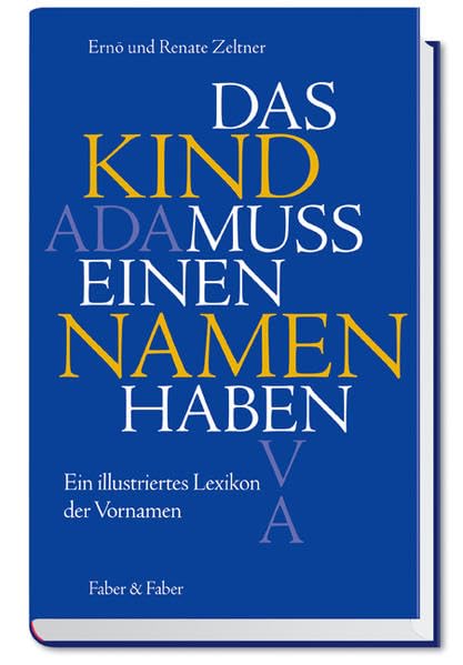 Das Kind muss einen Namen haben: Ein illustriertes Lexikon der Vornamen Reference Books