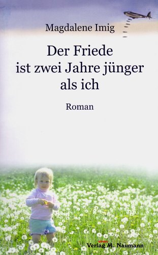 Der Friede ist zwei Jahre jünger als ich: Roman Historical Fiction
