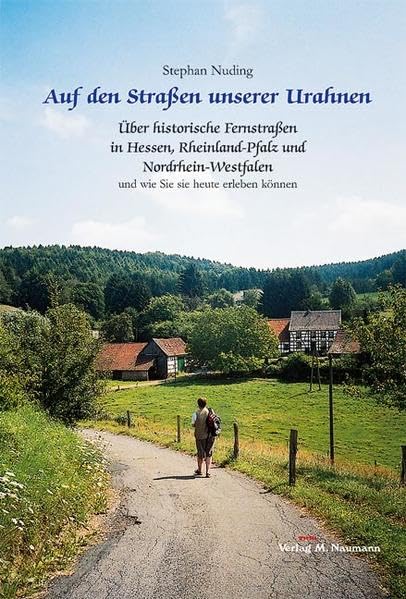 Auf den Strassen unserer Urahnen: Band II: Über historische Fernstrassen in Hessen, Rheinland-Pfalz und Nordrhein-Westfalen und wie Sie sie heute ... und wie Sie sie heute erleben können Leisure, Home & Garden