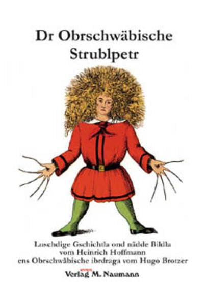 Dr Obrschwäbische Strublpetr: Luschdige Gschichdla ond nädde Bildla vom Heinrich Hoffmann ens Obrschwäbische ibrdraga vom Hugo Brotzer Contemporary literature