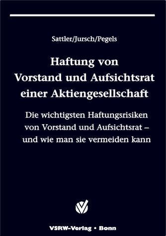 Haftung von Vorstand und Aufsichtsrat einer Aktiengesellschaft: Die wichtigsten Haftungsrisiken von Vorstand und Aufsichtsrat - und wie man sie vermeiden kann Law