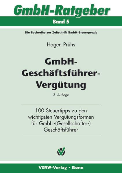 GmbH-Geschäftsführer-Vergütung: 100 Steuertipps zu den wichtigsten Vergütungsformen für GmbH-(Gesellschafter-)Geschäftsführer (GmbH-Steuerpraxis-Ratgeber) Law