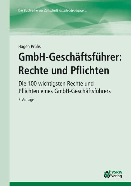 GmbH-Geschäftsführer: Rechte und Pflichten: Die 100 wichtigsten Rechte und Pflichten eines GmbH-Geschäftsführers Business, Finance & Career