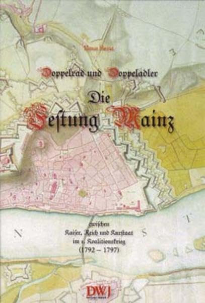 Doppelrad und Doppeladler: Die Festung Mainz zwischen Kaiser, Reich und Kurstaat Leisure, Home & Garden