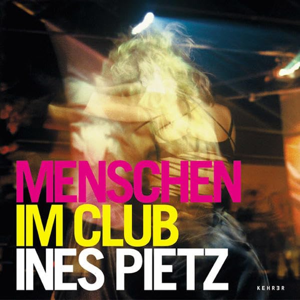 Ines Pietz – Menschen im Club: Mit e. Beitr. v. Marc Peschke Photography