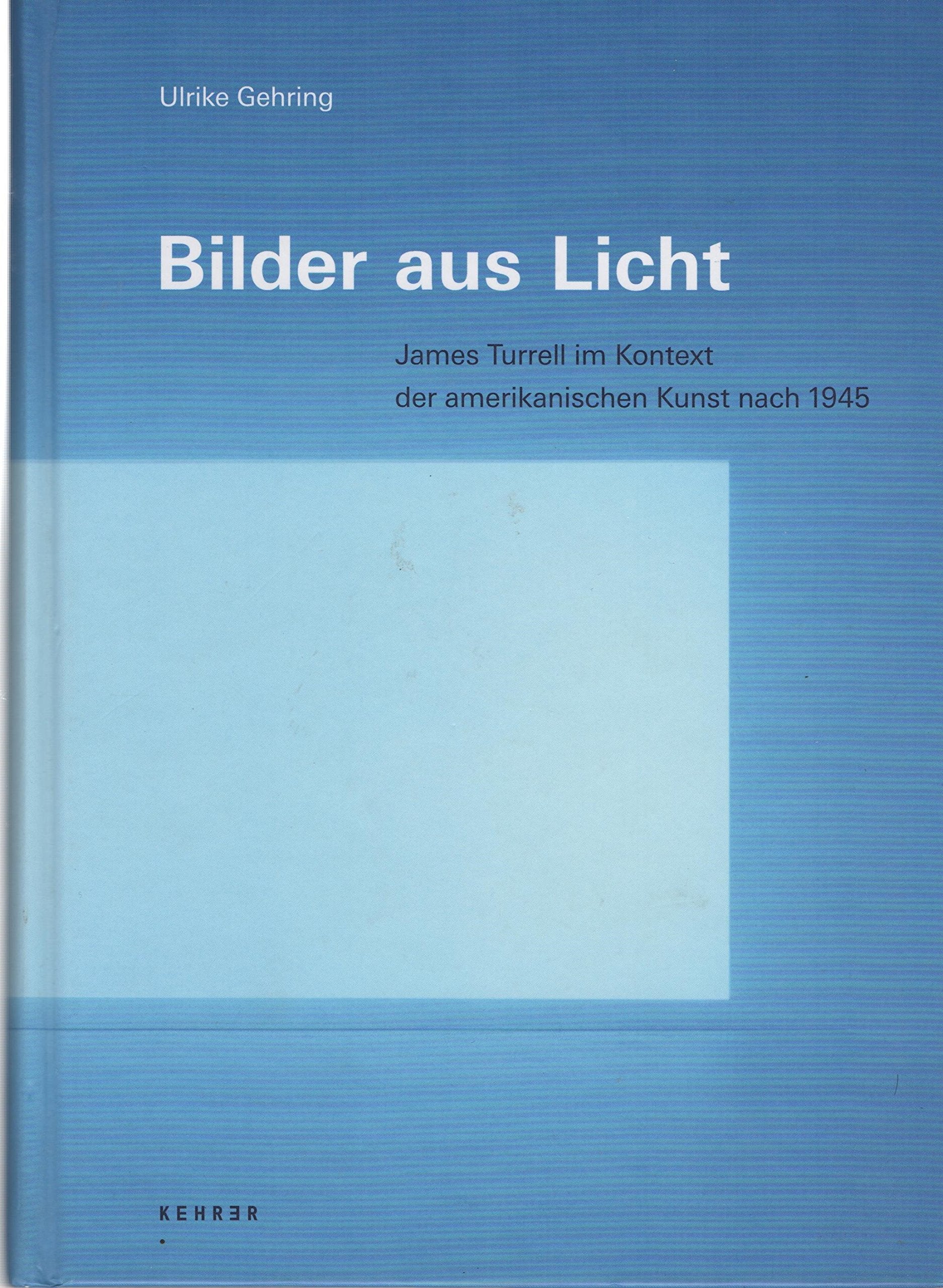 Bilder aus Licht: Zum Bildbegriff von James Turrell im Kontext der amerikanischen Kunst nach 1945 Film, Art & Culture