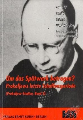 Um das Spätwerk betrogen?: Prokofiews letzte Schaffenperiode: Prokofjews letzt Schaffensperiode Arts & Music