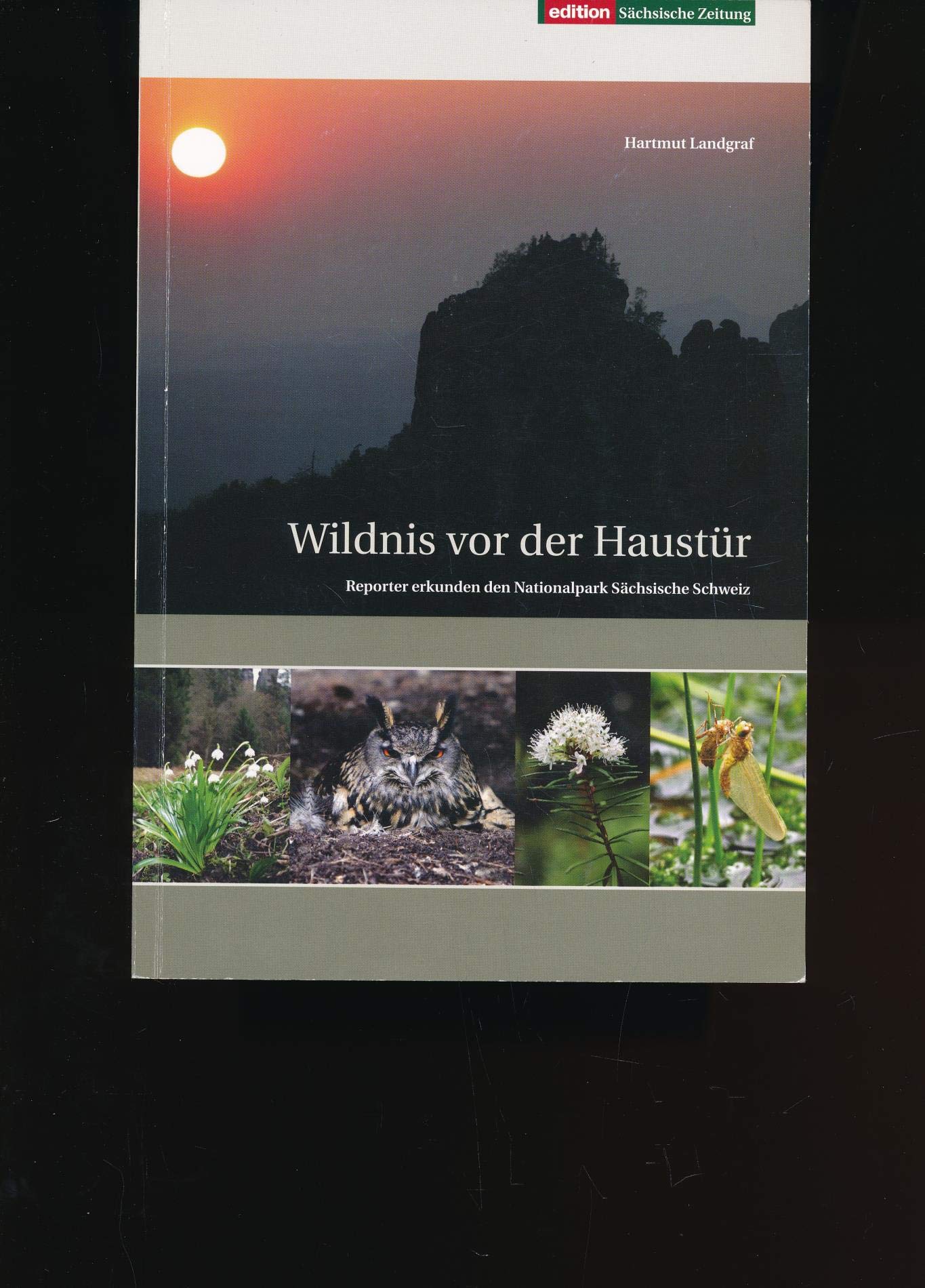 Wildnis vor der Haustür;Reporter erkunden den Nationalpark Sächsische Schweiz - Ein journalistischer Natürführer Books