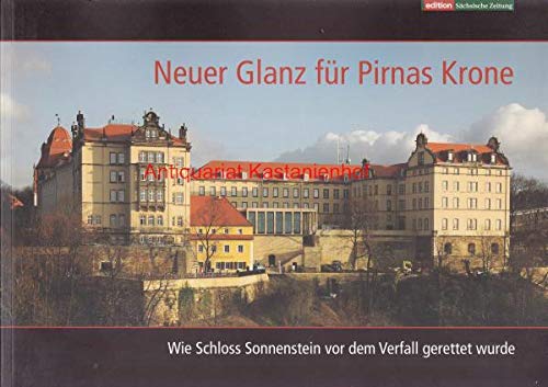 Neuer Glanz für Pirnas Krone;Wie Schloss Sonnenstein vor dem Verfall gerettet wurde Books