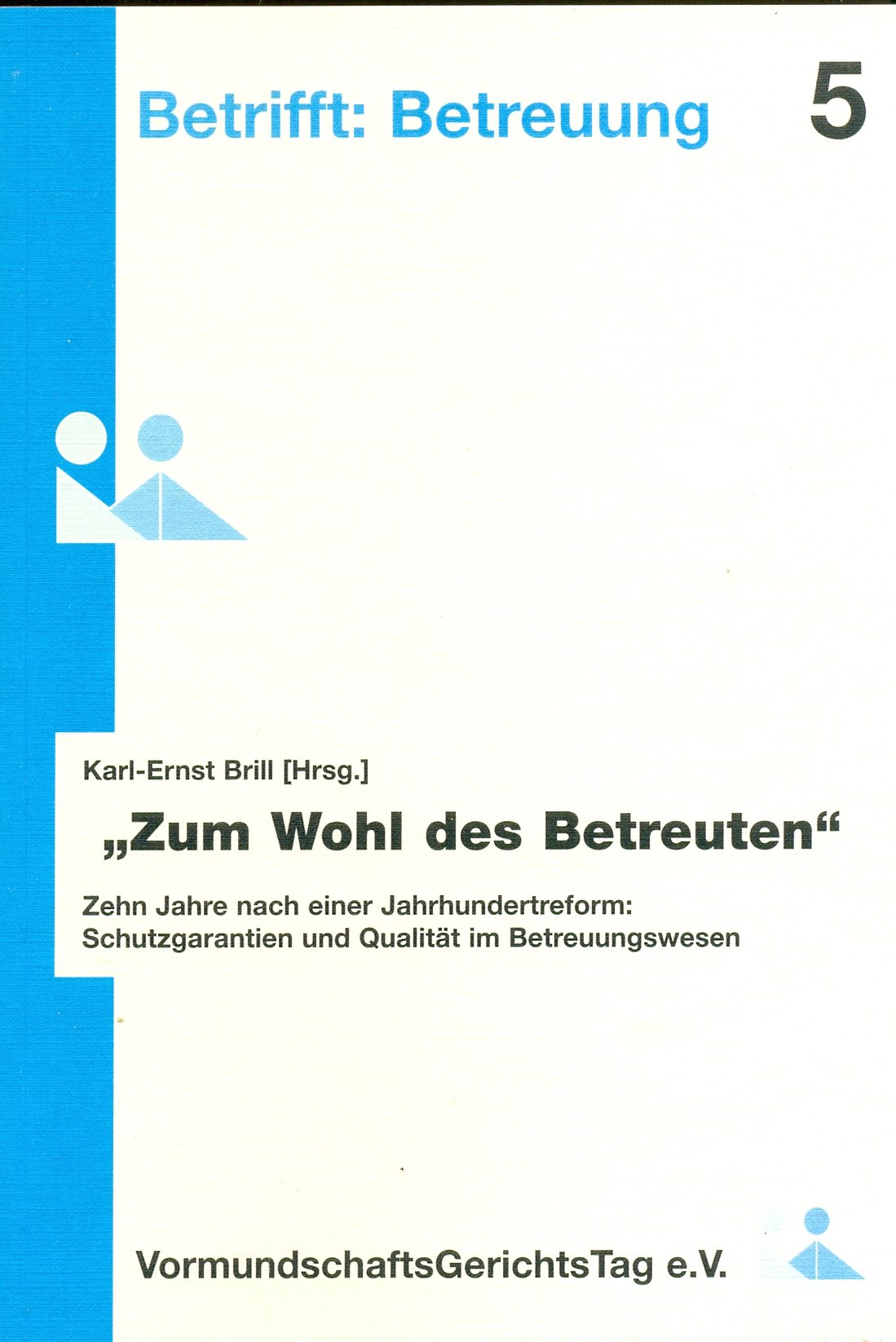 Zum Wohl des Betreuten: Zehn Jahre nach einer Jahrhundertreform. Schutzgarantien und Qualität im Betreuungswesen Law
