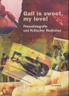 Gall is sweet, my love!: Pressefotografie und Kritischer Realismus Film, Art & Culture