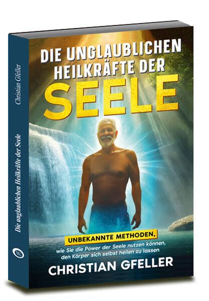 Die unglaublichen Heilkräfte der Seele Health, Nutrition & Fitness