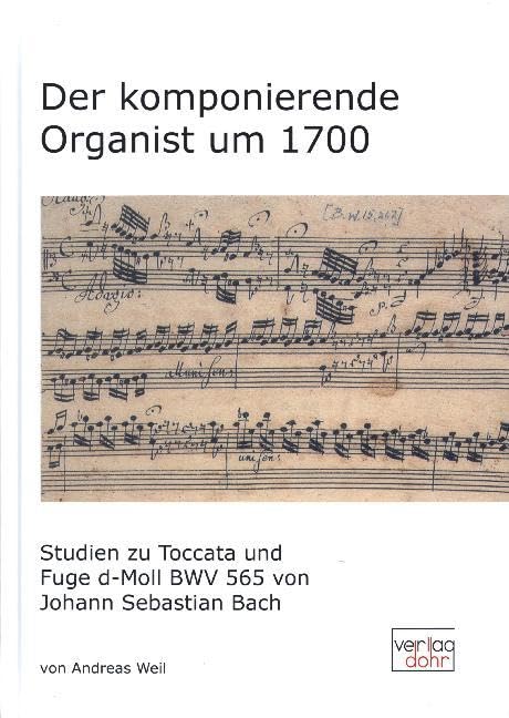 Der komponierende Organist um 1700: Studien zu Toccata und Fuge d-Moll BWV 565 von Johann Sebastian Bach Arts & Music