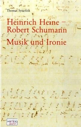 Heinrich Heine - Robert Schumann. Musik und Ironie Art & Literature