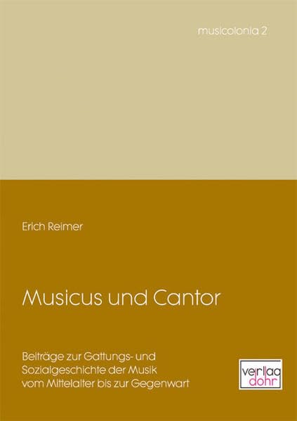 Musicus und Cantor: Beiträge zur Gattungs- und Sozialgeschichte der Musik vom Mittelalter bis zur Gegenwart (musicolonia) Arts & Music