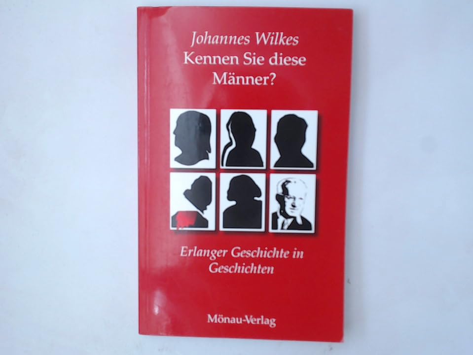 Kennen Sie diese Männer?: Erlanger Geschichte in Geschichten Politics & History