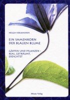 Ein Samenkorn der Blauen Blume: Gärten und Pflanzen - real, geträumt, erdichtet Essays & Short Stories