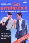 Sei erfolgreich. In 52 Schritten zum persönlichen Erfolg: Wie Du Deinem Ziel Tag für Tag ein Stück näher kommst. Übersichtlich als Tagebuch konzipiert Lifestyle