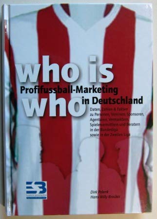 Who is who. Profifussball-Marketing in Deutschland. Daten, Zahlen & Fakten zu Personen, Vereinen, Sponsoren, Agenturen, Vermarktern, Spielevermittlern und Beratern in der Bundesliga sowie in der Zweiten Liga Books