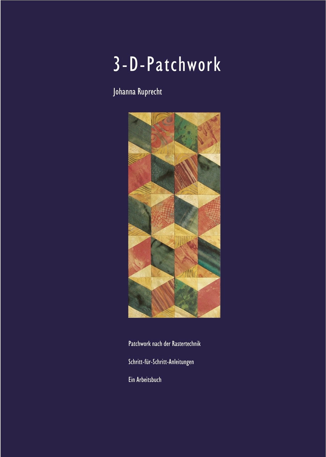 3-D-Patchwork: Patchwork nach der Rastertechnik. Schritt-für-Schritt-Anleitungen Hobbies & Crafts