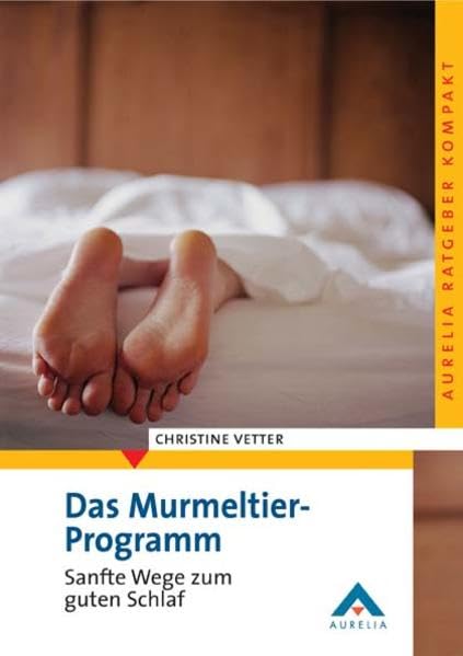 Das Murmeltier-Programm: Sanfte Wege zum guten Schlaf (Aurelia Ratgeber kompakt) Medicine