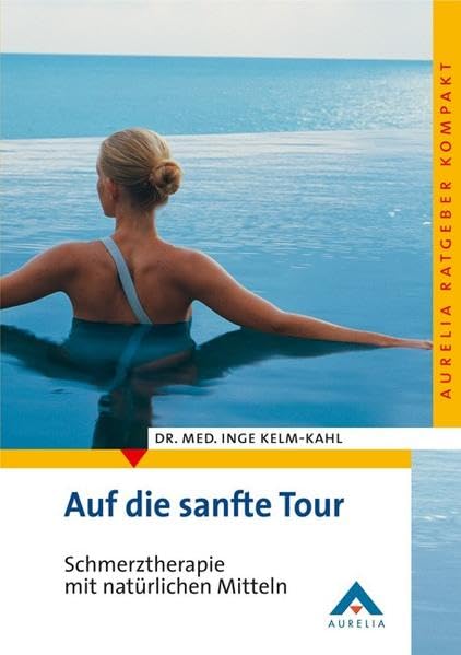 Auf die sanfte Tour: Schmerztherapie mit natürlichen Mitteln (Aurelia Ratgeber kompakt) Medicine