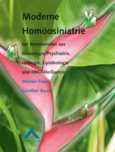 Moderne Homöosiniatrie: Bei Beschwerden aus Neurologie /Psychiatrie, Urologie, Gynäkologie und HNO-Heilkunde Medicine