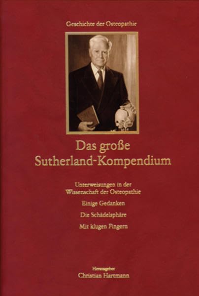 Das große Sutherland-Kompendium (Lederausgabe): Die Schädelsphäre. Einige Gedanken. Unterweisungen in der Wissenschaft der Osteopathie. Mit klugen Fingern Medicine