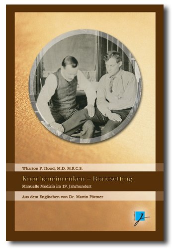 Über das (sogenannte) Knocheneinrenken - On Bonesetting: Manuelle Medizin im 19. Jahrhundert - Hood, Wharton book