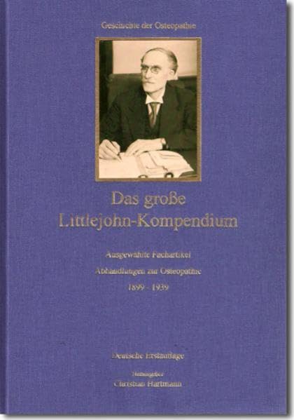 Das große Littlejohn-Kompendium: Ausgewählte Fachartikel und Abhandlungen zur Osteopathie: 1899 - 1939 Medicine