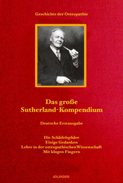 Das große Sutherland-Kompendium: Die Schädelsphäre. Einige Gedanken. Unterweisungen in der Wissenschaft der Osteopathie. Mit klugen Fingern Medicine
