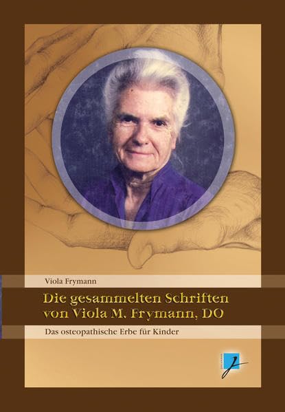 Die gesammelten Schriften von Viola M. Frymann, DO Medicine