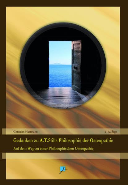 Gedanken zu A.T. Stills Philosophie der Osteopathie: Auf dem Weg zu einer Philosophischen Osteopathie Medicine