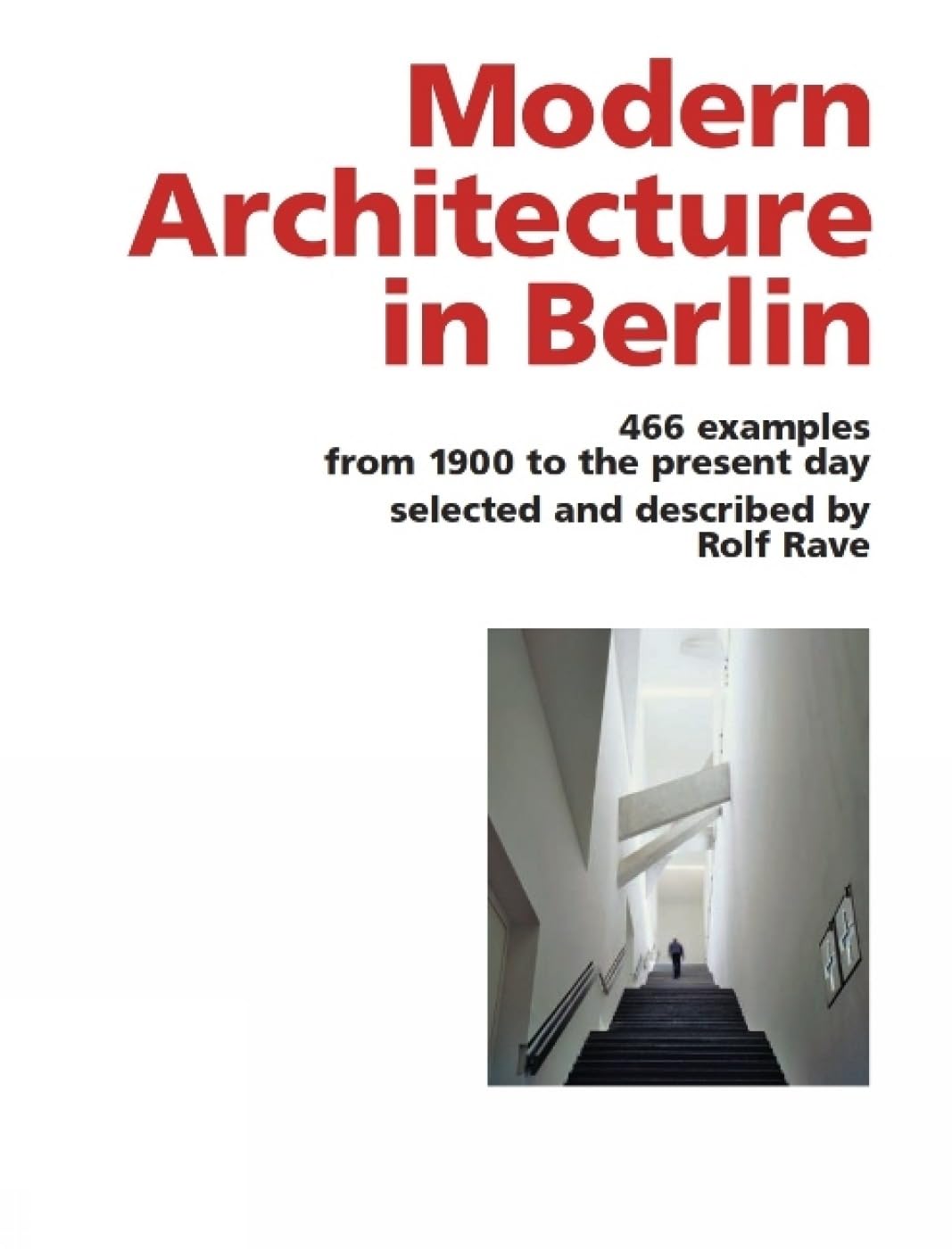 Modern Architecture in Berlin: 466 examples from 1900 to the present day. With a foreword by Wolfgang Schäche Architecture