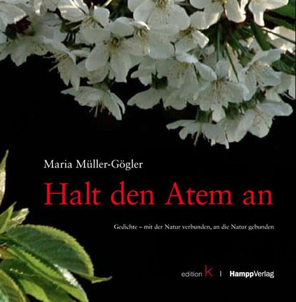 Halt den Atem an: Gedichte - mit der Natur verbunden, an die Natur gebunden Garden & Plants