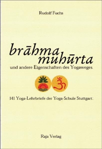 brahma muhurta und andere Eigenschaften des Yogaweges: 141 Yoga-Lehrbriefe der Yoga-Schule Stuttgart - Fuchs, Rudolf book
