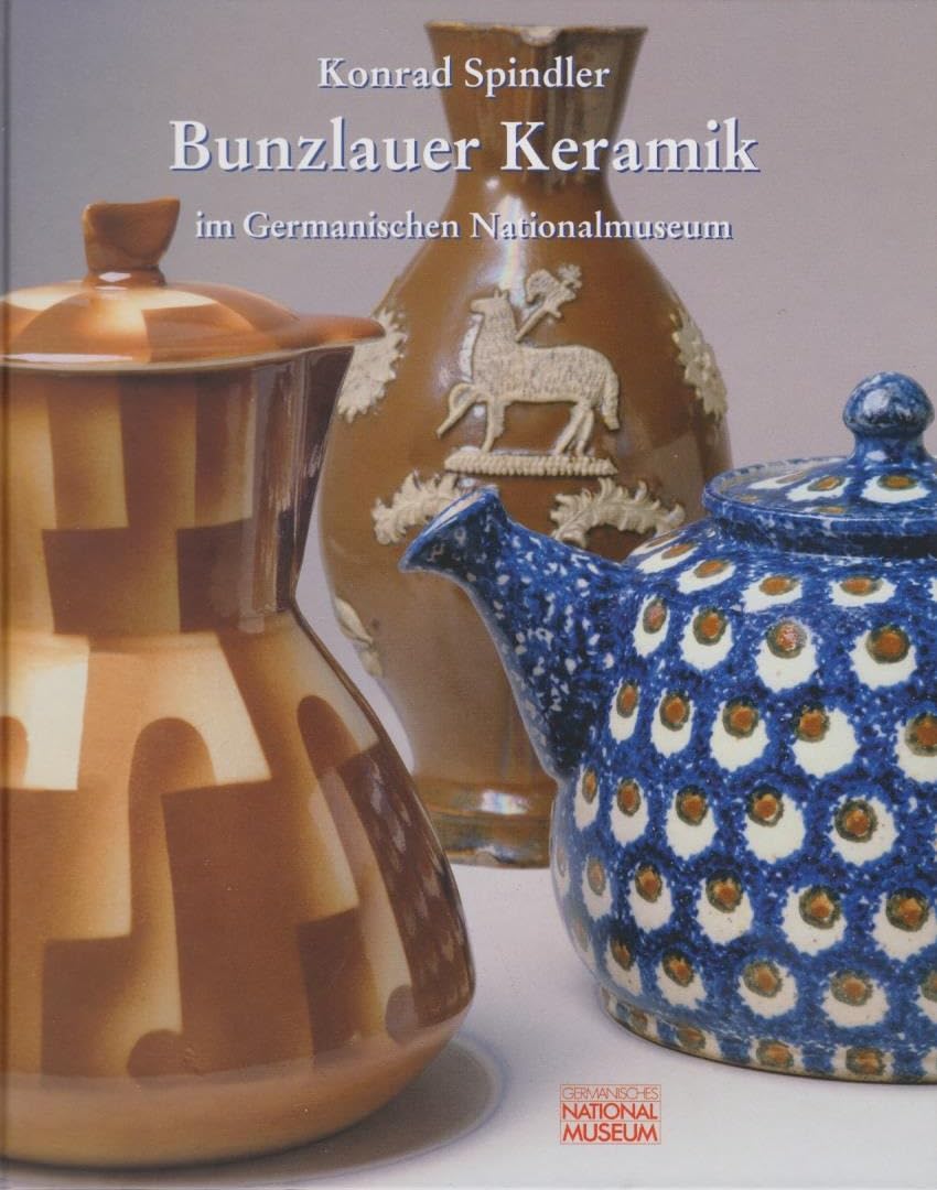 Bunzlauer Keramik im Germanischen Nationalmuseum: Bestandskatalog Film, Art & Culture