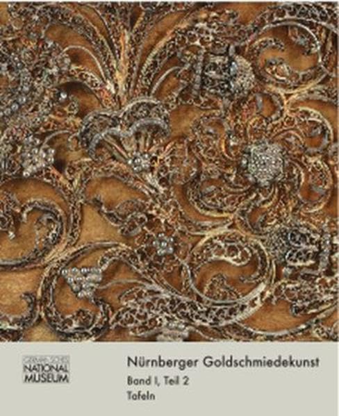 Nürnberger Goldschmiedekunst 1541-1868 / Meister, Werke, Marken 2: Tafeln Books